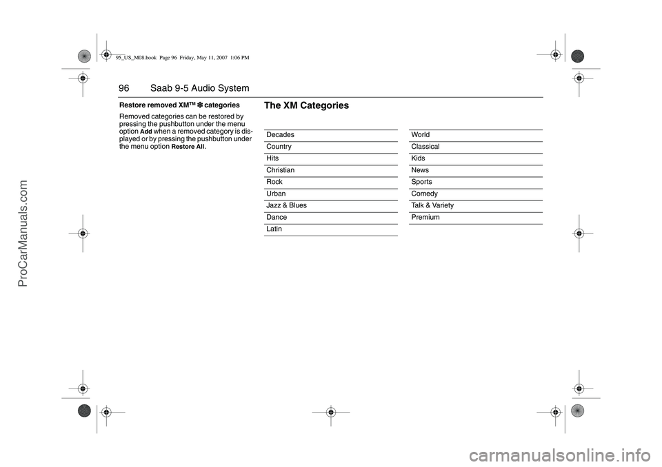 SAAB 9-5 2008  Owners Manual 96 Saab 9-5 Audio SystemRestore removed XM
TM
3
33 3 categories
Removed categories can be restored by 
pressing the pushbutton under the menu 
option 
Add
 when a removed category is dis-
played or by