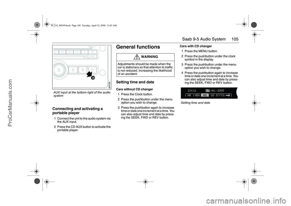 SAAB 9-5 2009  Owners Manual 105 Saab 9-5 Audio System
Connecting and activating a 
portable player1 Connect the unit to the audio system via 
the AUX input.
2 Press the CD AUX button to activate the 
portable player.
General fun