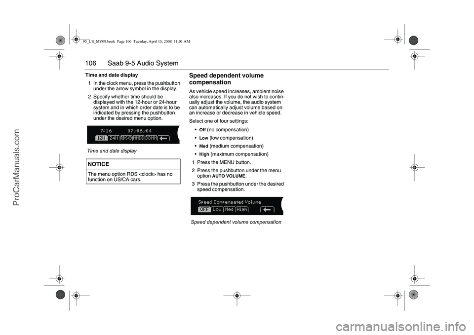 SAAB 9-5 2009  Owners Manual 106 Saab 9-5 Audio SystemTime and date display
1 In the clock menu, press the pushbutton 
under the arrow symbol in the display.
2 Specify whether time should be 
displayed with the 12-hour or 24-hour