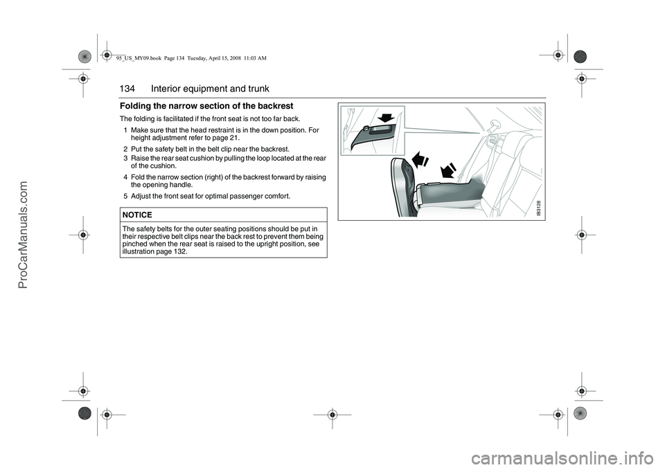 SAAB 9-5 2009  Owners Manual 134 Interior equipment and trunkFolding the narrow section of the backrestThe folding is facilitated if the front seat is not too far back.
1 Make sure that the head restraint is in the down position.