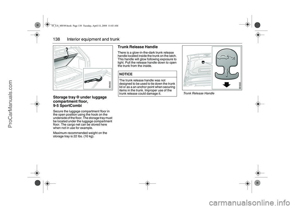 SAAB 9-5 2009 Owners Manual 138 Interior equipment and trunkStorage tray 3 under luggage
compartment floor,
9-5 SportCombiSecure the luggage compartment floor in
the open position using the hook on the
underside of the floor SAAB 9-5 2009 Owners Manual 138 Interior equipment and trunkStorage tray 3 under luggage
compartment floor,
9-5 SportCombiSecure the luggage compartment floor in
the open position using the hook on the
underside of the floor