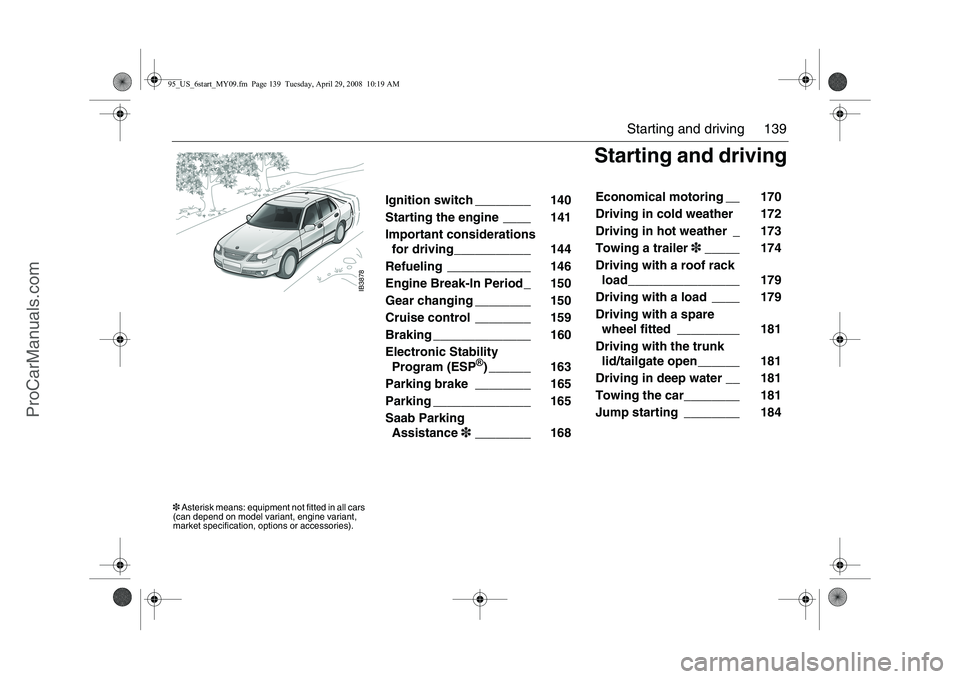 SAAB 9-5 2009 Owners Manual
139
Starting and driving
IB3878
Starting and driving
Ignition switch ________ 140
Starting the engine ____ 141
Important considerations
for driving___________ 144
Refueling ____________ SAAB 9-5 2009 Owners Manual
139
Starting and driving
IB3878
Starting and driving
Ignition switch ________ 140
Starting the engine ____ 141
Important considerations
for driving___________ 144
Refueling ____________