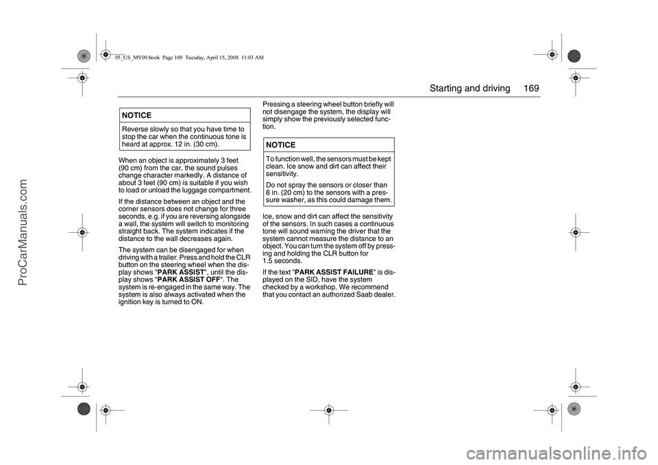 SAAB 9-5 2009 Owners Manual 169 Starting and driving
When an object is approximately 3 feet
(90 cm) from the car, the sound pulses
change character markedly. A distance of
about 3 feet (90 cm) is suitable if you wish
to load SAAB 9-5 2009 Owners Manual 169 Starting and driving
When an object is approximately 3 feet
(90 cm) from the car, the sound pulses
change character markedly. A distance of
about 3 feet (90 cm) is suitable if you wish
to load
