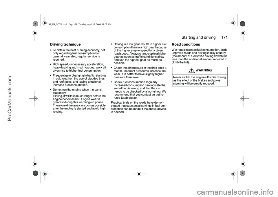 SAAB 9-5 2009 Owners Manual 171 Starting and driving
Driving technique To obtain the best running economy, not
only regarding fuel consumption but
general wear also, regular service is
required.
High speed, unnecessary acc SAAB 9-5 2009 Owners Manual 171 Starting and driving
Driving technique To obtain the best running economy, not
only regarding fuel consumption but
general wear also, regular service is
required.
High speed, unnecessary acc