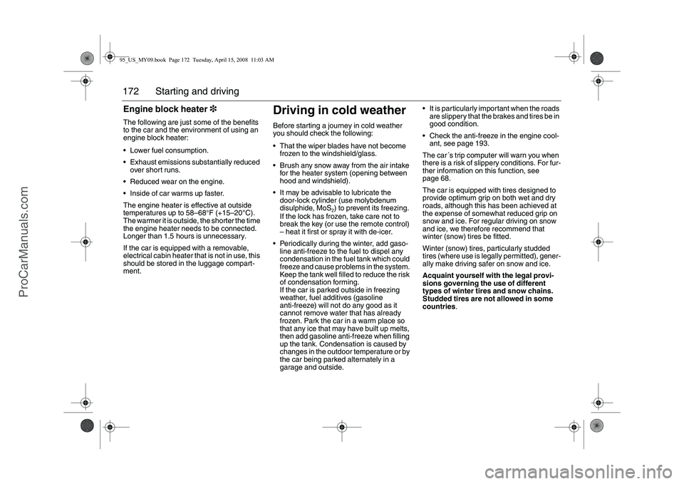 SAAB 9-5 2009 Owners Manual 172 Starting and drivingEngine block heater3The following are just some of the benefits
to the car and the environment of using an
engine block heater:
Lower fuel consumption.
Exhaust emissions SAAB 9-5 2009 Owners Manual 172 Starting and drivingEngine block heater3The following are just some of the benefits
to the car and the environment of using an
engine block heater:
Lower fuel consumption.
Exhaust emissions