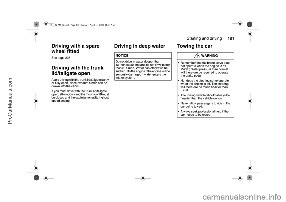 SAAB 9-5 2009 Owners Manual 181 Starting and driving
Driving with a spare
wheel fittedSee page 236.Driving with the trunk
lid/tailgate openAvoid driving with the trunk lid/tailgate partly
or fully open, since exhaust fumes ca SAAB 9-5 2009 Owners Manual 181 Starting and driving
Driving with a spare
wheel fittedSee page 236.Driving with the trunk
lid/tailgate openAvoid driving with the trunk lid/tailgate partly
or fully open, since exhaust fumes ca