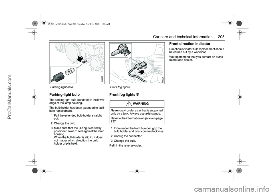 SAAB 9-5 2009 Owners Manual 205 Car care and technical information
Parking-light bulbThe parking light bulb is situated in the lower
edge of the lamp housing.
The bulb holder has been extended to facil-
itate replacement.
1 Pul SAAB 9-5 2009 Owners Manual 205 Car care and technical information
Parking-light bulbThe parking light bulb is situated in the lower
edge of the lamp housing.
The bulb holder has been extended to facil-
itate replacement.
1 Pul