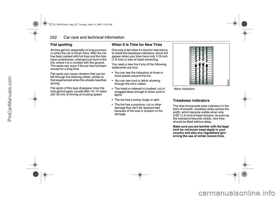 SAAB 9-5 2009 Owners Manual 222 Car care and technical informationFlat spottingAll tires get hot, especially on long journeys
or when the car is driven hard. After the car
has been parked with hot tires and the tires
have coo SAAB 9-5 2009 Owners Manual 222 Car care and technical informationFlat spottingAll tires get hot, especially on long journeys
or when the car is driven hard. After the car
has been parked with hot tires and the tires
have coo