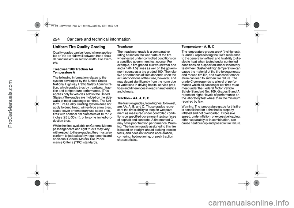 SAAB 9-5 2009 Owners Manual 224 Car care and technical informationUniform Tire Quality GradingQuality grades can be found where applica-
ble on the tire sidewall between tread shoul-
der and maximum section width. For exam-
ple: SAAB 9-5 2009 Owners Manual 224 Car care and technical informationUniform Tire Quality GradingQuality grades can be found where applica-
ble on the tire sidewall between tread shoul-
der and maximum section width. For exam-
ple: