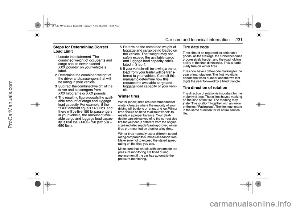 SAAB 9-5 2009 Owners Manual 231 Car care and technical information
Steps for Determining Correct
Load Limit1 Locate the statement “The
combined weight of occupants and
cargo should never exceed
XXX pounds” on your vehicl SAAB 9-5 2009 Owners Manual 231 Car care and technical information
Steps for Determining Correct
Load Limit1 Locate the statement “The
combined weight of occupants and
cargo should never exceed
XXX pounds” on your vehicl