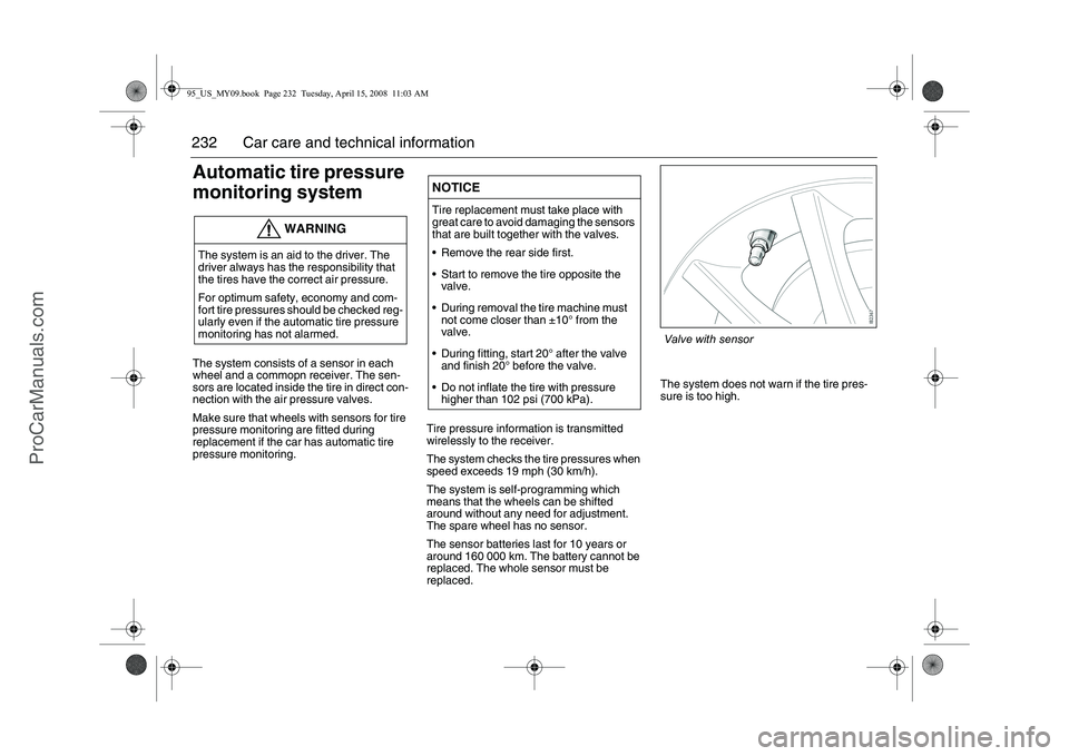 SAAB 9-5 2009 Owners Manual 232 Car care and technical informationAutomatic tire pressure
monitoring systemThe system consists of a sensor in each
wheel and a commopn receiver. The sen-
sors are located inside the tire in dire SAAB 9-5 2009 Owners Manual 232 Car care and technical informationAutomatic tire pressure
monitoring systemThe system consists of a sensor in each
wheel and a commopn receiver. The sen-
sors are located inside the tire in dire