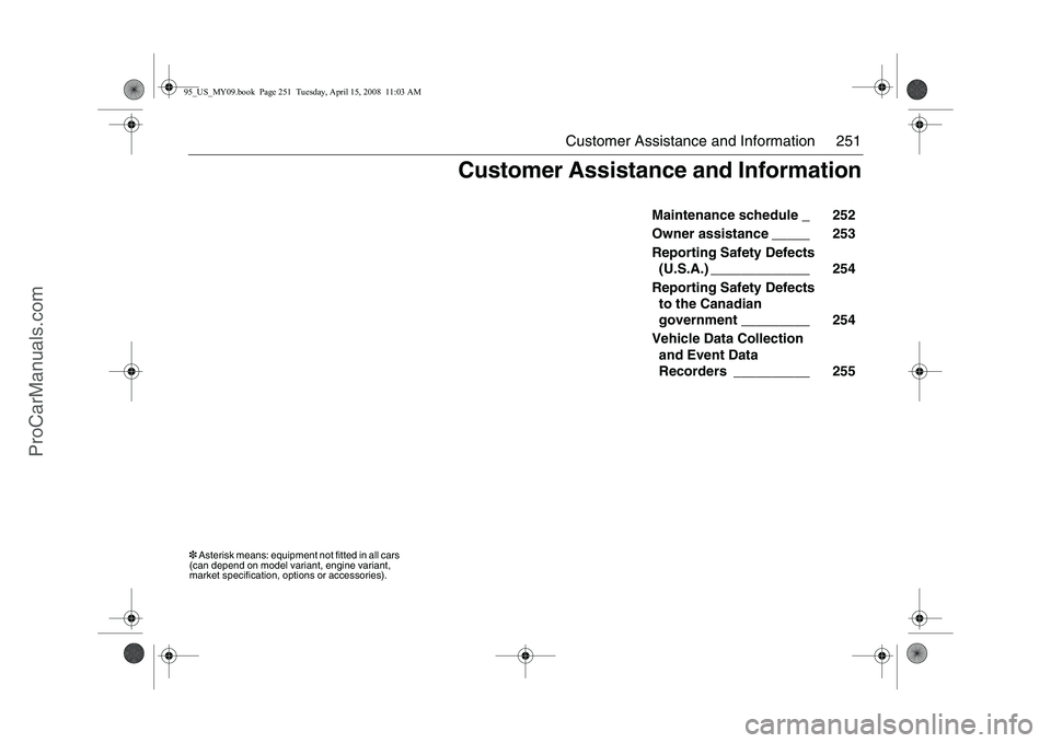 SAAB 9-5 2009 Owners Manual 251 Customer Assistance and Information
Maintenance schedule _ 252
Owner assistance _____ 253
Reporting Safety Defects
(U.S.A.) _____________ 254
Reporting Safety Defects
to the Canadian SAAB 9-5 2009 Owners Manual 251 Customer Assistance and Information
Maintenance schedule _ 252
Owner assistance _____ 253
Reporting Safety Defects
(U.S.A.) _____________ 254
Reporting Safety Defects
to the Canadian