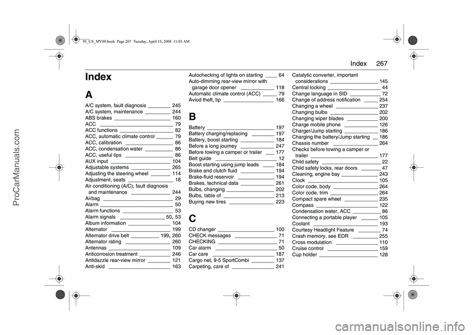 SAAB 9-5 2009  Owners Manual 267 Index
Index
AA/C system, fault diagnosis
 ________ 245
A/C system, maintenance _________ 244
ABS brakes
 ____________________ 160
ACC
 __________________________ 79
ACC functions
 ________________