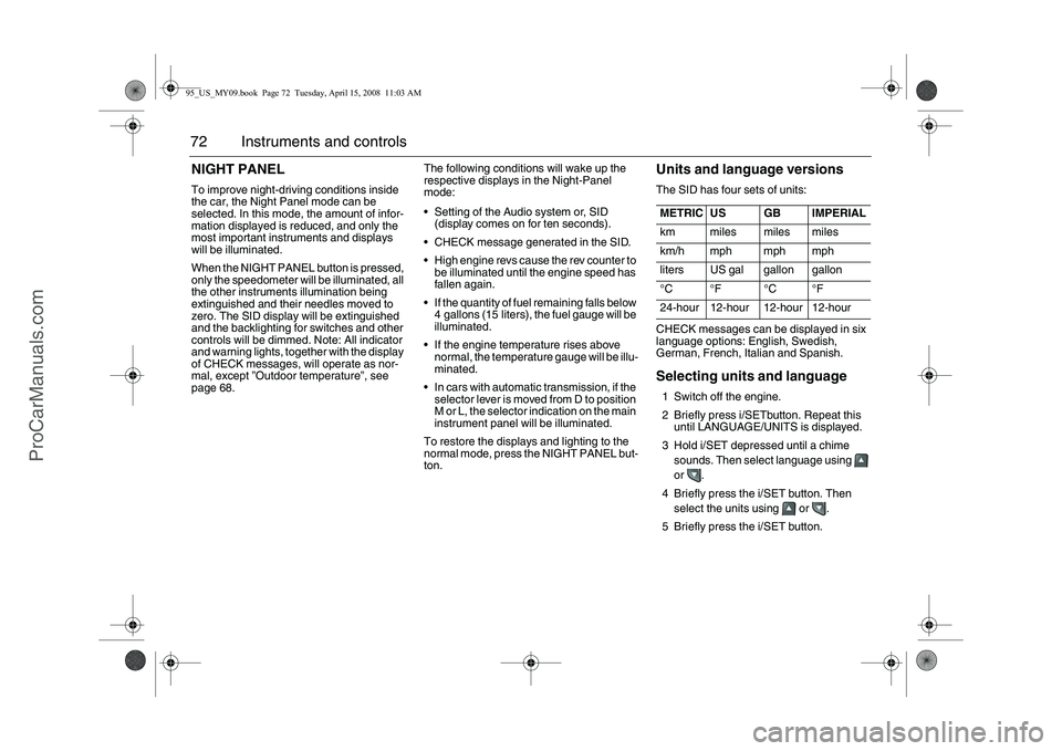 SAAB 9-5 2009 Manual PDF 72 Instruments and controlsNIGHT PANELTo improve night-driving conditions inside
the car, the Night Panel mode can be
selected. In this mode, the amount of infor-
mation displayed is reduced, and on SAAB 9-5 2009 Manual PDF 72 Instruments and controlsNIGHT PANELTo improve night-driving conditions inside
the car, the Night Panel mode can be
selected. In this mode, the amount of infor-
mation displayed is reduced, and on