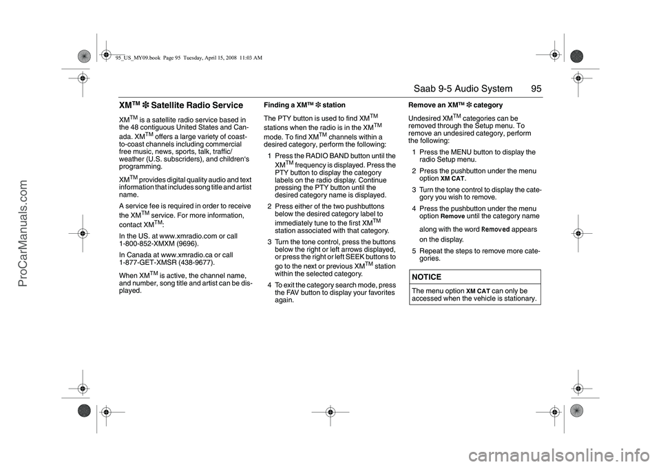 SAAB 9-5 2009  Owners Manual 95 Saab 9-5 Audio System
XM
TM
3 Satellite Radio Service
XM
TM
 is a satellite radio service based in 
the 48 contiguous United States and Can-
ada. XMTM
 offers a large variety of coast- 
to-coast ch