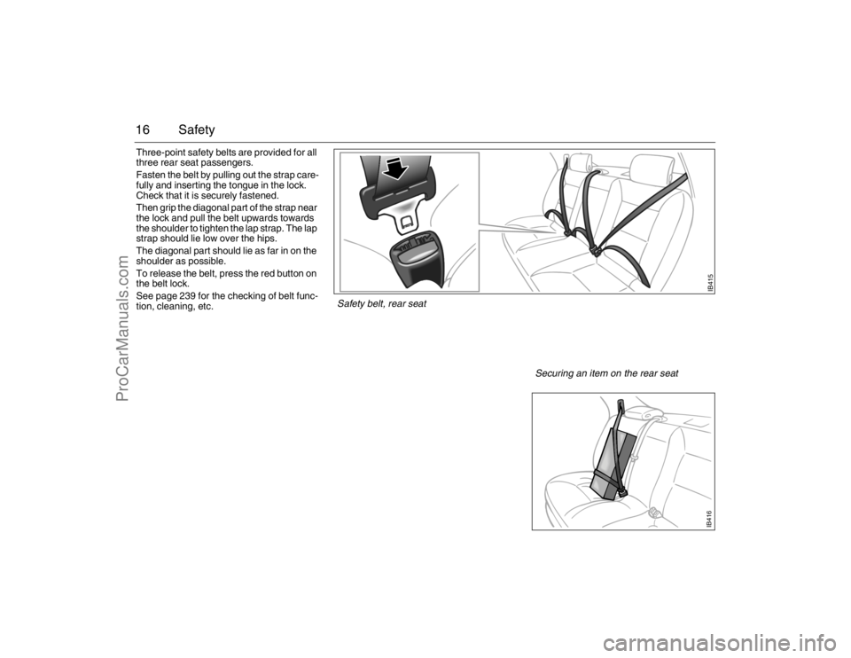 SAAB 9-5 2007 User Guide 16 SafetyThree-point safety belts are provided for all
three rear seat passengers.
Fasten the belt by pulling out the strap care-
fully and inserting the tongue in the lock.
Check that it is secure SAAB 9-5 2007 User Guide 16 SafetyThree-point safety belts are provided for all
three rear seat passengers.
Fasten the belt by pulling out the strap care-
fully and inserting the tongue in the lock.
Check that it is secure