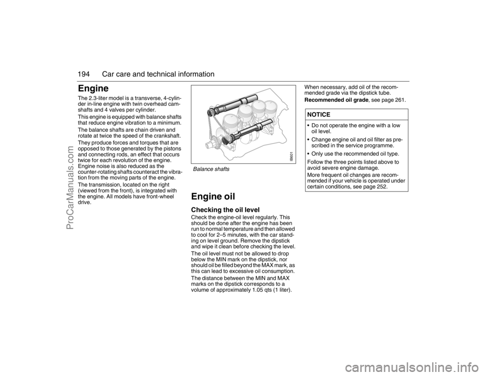 SAAB 9-5 2007 Owners Manual 194 Car care and technical informationEngineThe 2.3-liter model is a transverse, 4-cylin-
der in-line engine with twin overhead cam-
shafts and 4 valves per cylinder.
This engine is equipped with bala SAAB 9-5 2007 Owners Manual 194 Car care and technical informationEngineThe 2.3-liter model is a transverse, 4-cylin-
der in-line engine with twin overhead cam-
shafts and 4 valves per cylinder.
This engine is equipped with bala