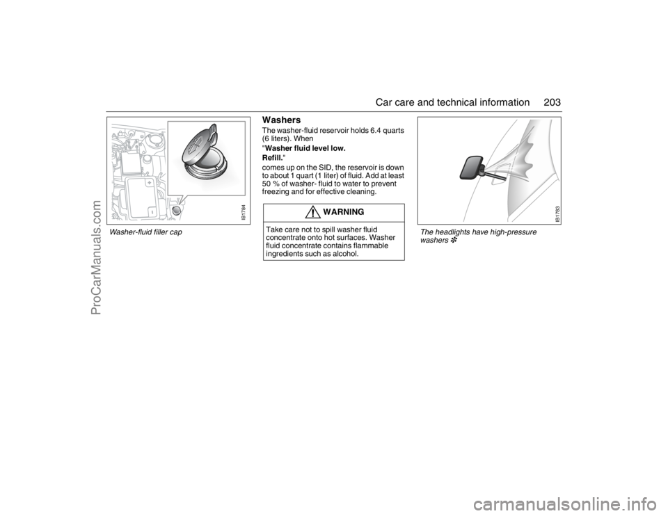 SAAB 9-5 2007 Owners Manual 203 Car care and technical information
WashersThe washer-fluid reservoir holds 6.4 quarts
(6 liters). When
"Washer fluid level low.
Refill."
comes up on the SID, the reservoir is down
to about 1 q SAAB 9-5 2007 Owners Manual 203 Car care and technical information
WashersThe washer-fluid reservoir holds 6.4 quarts
(6 liters). When
"Washer fluid level low.
Refill."
comes up on the SID, the reservoir is down
to about 1 q