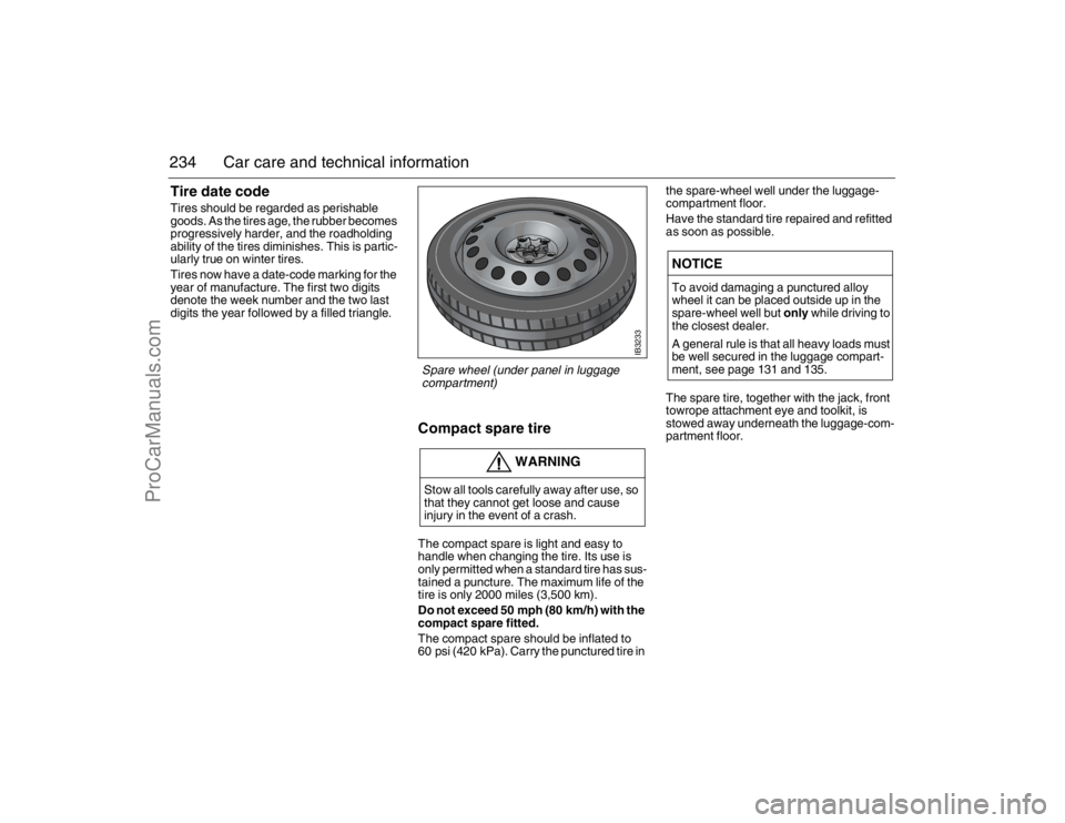 SAAB 9-5 2007 Owners Manual 234 Car care and technical informationTire date codeTires should be regarded as perishable
goods. As the tires age, the rubber becomes
progressively harder, and the roadholding
ability of the tires SAAB 9-5 2007 Owners Manual 234 Car care and technical informationTire date codeTires should be regarded as perishable
goods. As the tires age, the rubber becomes
progressively harder, and the roadholding
ability of the tires