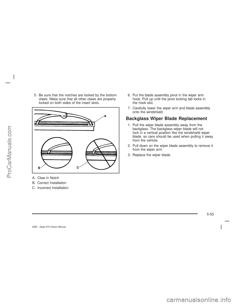 SAAB 9-7X 2005  Owners Manual 5. Be sure that the notches are locked by the bottom
claws. Make sure that all other claws are properly
locked on both sides of the insert slots.
A. Claw in Notch
B. Correct Installation
C. Incorrect  SAAB 9-7X 2005  Owners Manual 5. Be sure that the notches are locked by the bottom
claws. Make sure that all other claws are properly
locked on both sides of the insert slots.
A. Claw in Notch
B. Correct Installation
C. Incorrect