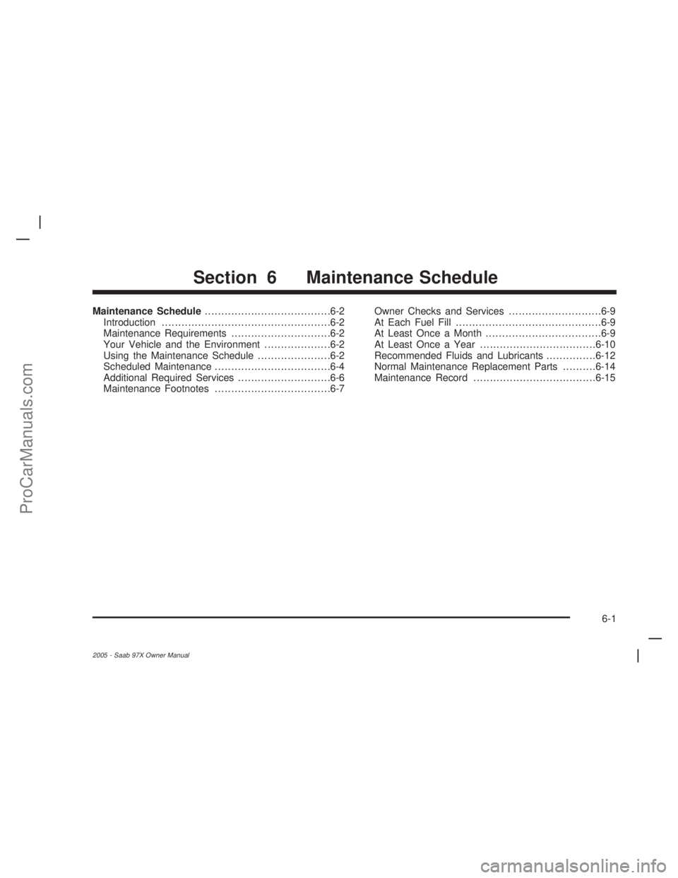 SAAB 9-7X 2005  Owners Manual Maintenance Schedule......................................6-2
Introduction...................................................6-2
Maintenance Requirements..............................6-2
Your Vehicle 