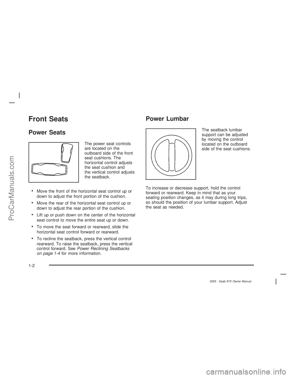 SAAB 9-7X 2005  Owners Manual Front Seats
Power Seats
The power seat controls
are located on the
outboard side of the front
seat cushions. The
horizontal control adjusts
the seat cushion and
the vertical control adjusts
the seatba