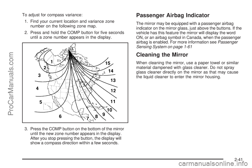 SAAB 9-7X 2006  Owners Manual To adjust for compass variance:
1. Find your current location and variance zone
number on the following zone map.
2. Press and hold the COMP button for �ve seconds
until a zone number appears in the d