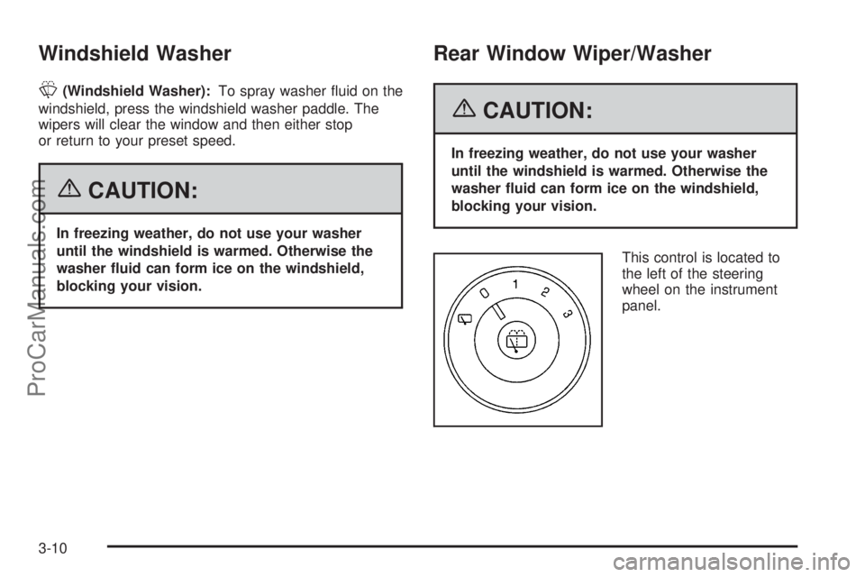 SAAB 9-7X 2006  Owners Manual Windshield Washer
L(Windshield Washer):To spray washer �uid on the
windshield, press the windshield washer paddle. The
wipers will clear the window and then either stop
or return to your preset speed.