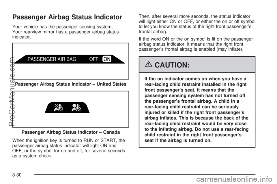 SAAB 9-7X 2006  Owners Manual Passenger Airbag Status Indicator
Your vehicle has the passenger sensing system,
Your rearview mirror has a passenger airbag status
indicator.
When the ignition key is turned to RUN or START, the
pass