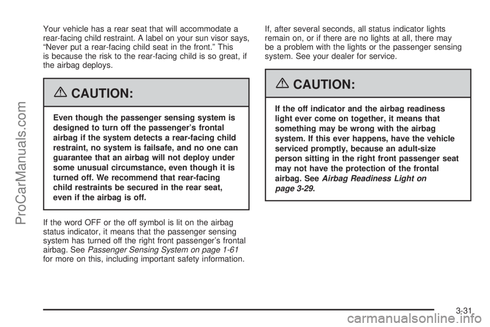 SAAB 9-7X 2006  Owners Manual Your vehicle has a rear seat that will accommodate a
rear-facing child restraint. A label on your sun visor says,
“Never put a rear-facing child seat in the front.” This
is because the risk to the