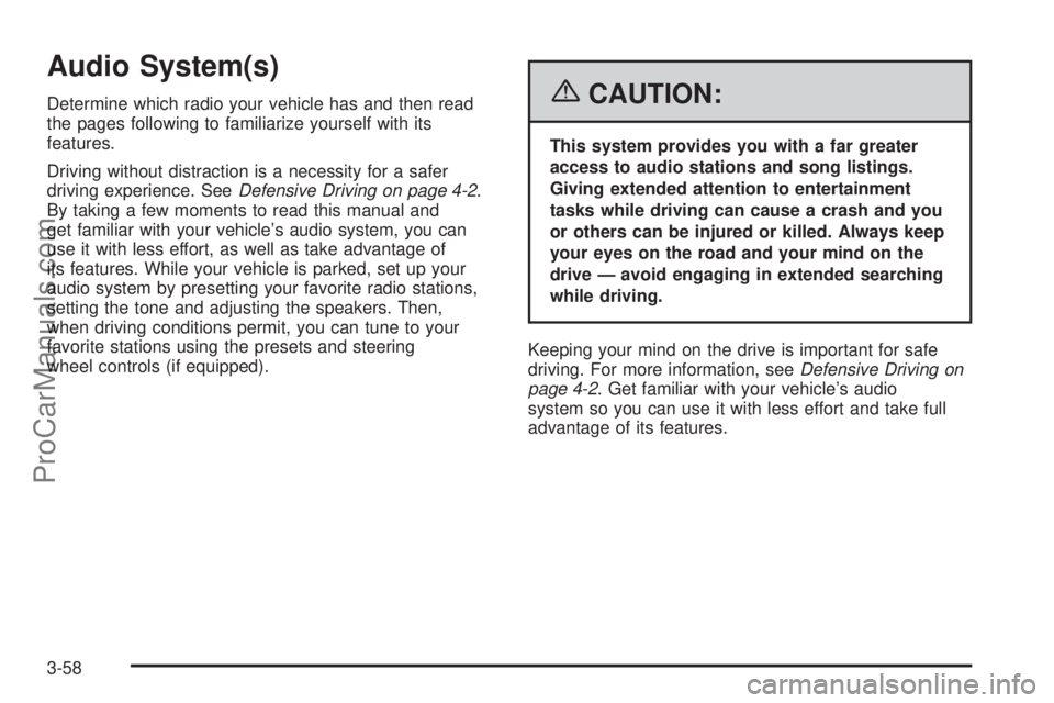 SAAB 9-7X 2006  Owners Manual Audio System(s)
Determine which radio your vehicle has and then read
the pages following to familiarize yourself with its
features.
Driving without distraction is a necessity for a safer
driving exper