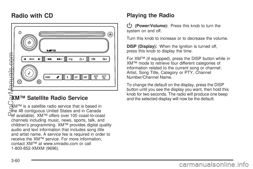 SAAB 9-7X 2006  Owners Manual Radio with CD
XM™ Satellite Radio Service
XM™ is a satellite radio service that is based in
the 48 contiguous United States and in Canada
(if available). XM™ offers over 100 coast-to-coast
chann