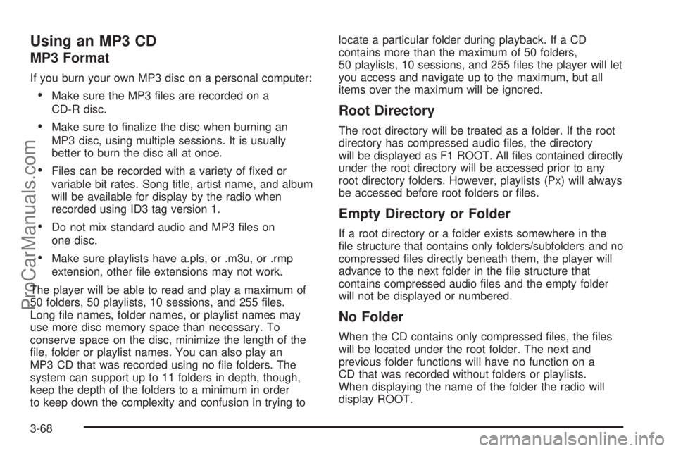 SAAB 9-7X 2006  Owners Manual Using an MP3 CD
MP3 Format
If you burn your own MP3 disc on a personal computer:
Make sure the MP3 �les are recorded on a
CD-R disc.
Make sure to �nalize the disc when burning an
MP3 disc, using mul