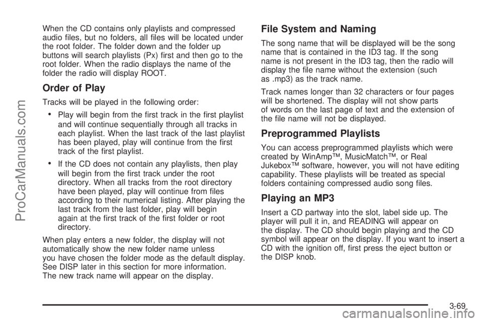 SAAB 9-7X 2006  Owners Manual When the CD contains only playlists and compressed
audio �les, but no folders, all �les will be located under
the root folder. The folder down and the folder up
buttons will search playlists (Px) �rst