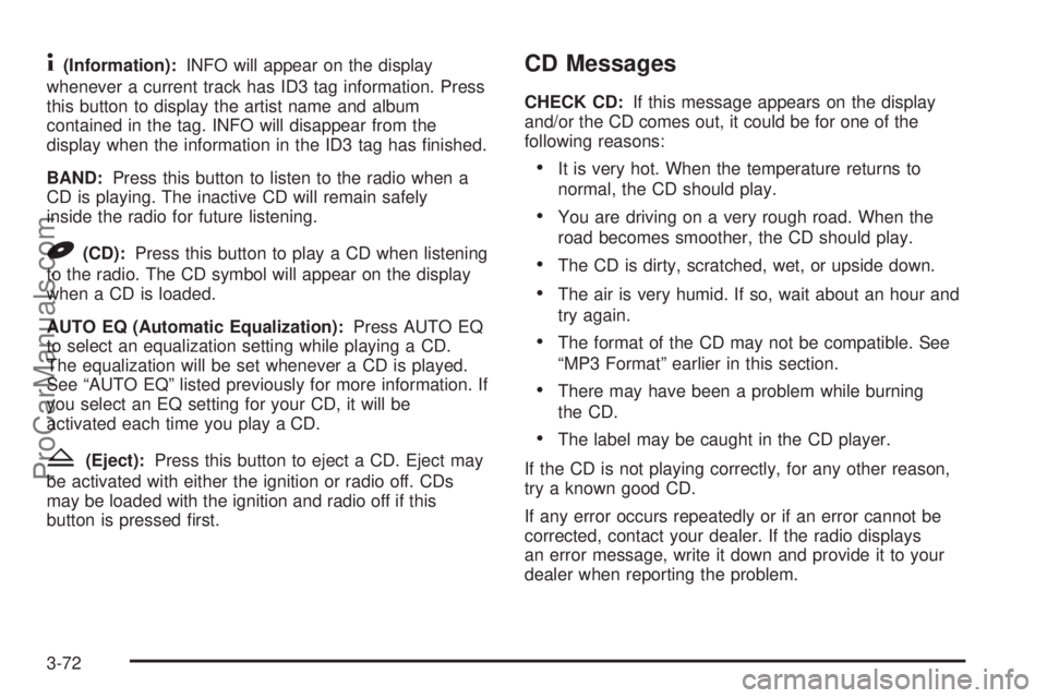 SAAB 9-7X 2006 Owners Manual 4(Information):INFO will appear on the display
whenever a current track has ID3 tag information. Press
this button to display the artist name and album
contained in the tag. INFO will disappear from t SAAB 9-7X 2006 Owners Manual 4(Information):INFO will appear on the display
whenever a current track has ID3 tag information. Press
this button to display the artist name and album
contained in the tag. INFO will disappear from t