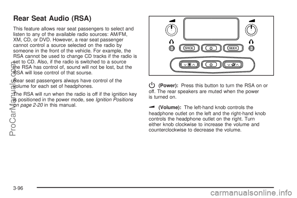 SAAB 9-7X 2006 Owners Manual Rear Seat Audio (RSA)
This feature allows rear seat passengers to select and
listen to any of the available radio sources: AM/FM,
XM, CD, or DVD. However, a rear seat passenger
cannot control a source SAAB 9-7X 2006 Owners Manual Rear Seat Audio (RSA)
This feature allows rear seat passengers to select and
listen to any of the available radio sources: AM/FM,
XM, CD, or DVD. However, a rear seat passenger
cannot control a source