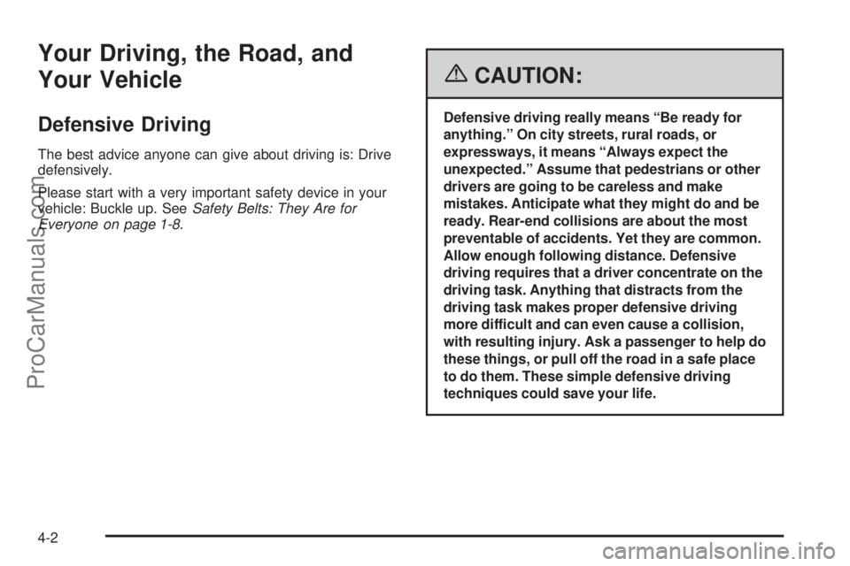 SAAB 9-7X 2006 Owners Manual Your Driving, the Road, and
Your Vehicle
Defensive Driving
The best advice anyone can give about driving is: Drive
defensively.
Please start with a very important safety device in your
vehicle: Buckle SAAB 9-7X 2006 Owners Manual Your Driving, the Road, and
Your Vehicle
Defensive Driving
The best advice anyone can give about driving is: Drive
defensively.
Please start with a very important safety device in your
vehicle: Buckle