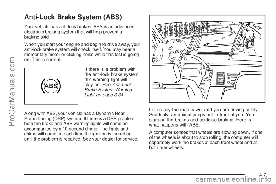 SAAB 9-7X 2006 Owners Manual Anti-Lock Brake System (ABS)
Your vehicle has anti-lock brakes. ABS is an advanced
electronic braking system that will help prevent a
braking skid.
When you start your engine and begin to drive away, SAAB 9-7X 2006 Owners Manual Anti-Lock Brake System (ABS)
Your vehicle has anti-lock brakes. ABS is an advanced
electronic braking system that will help prevent a
braking skid.
When you start your engine and begin to drive away,