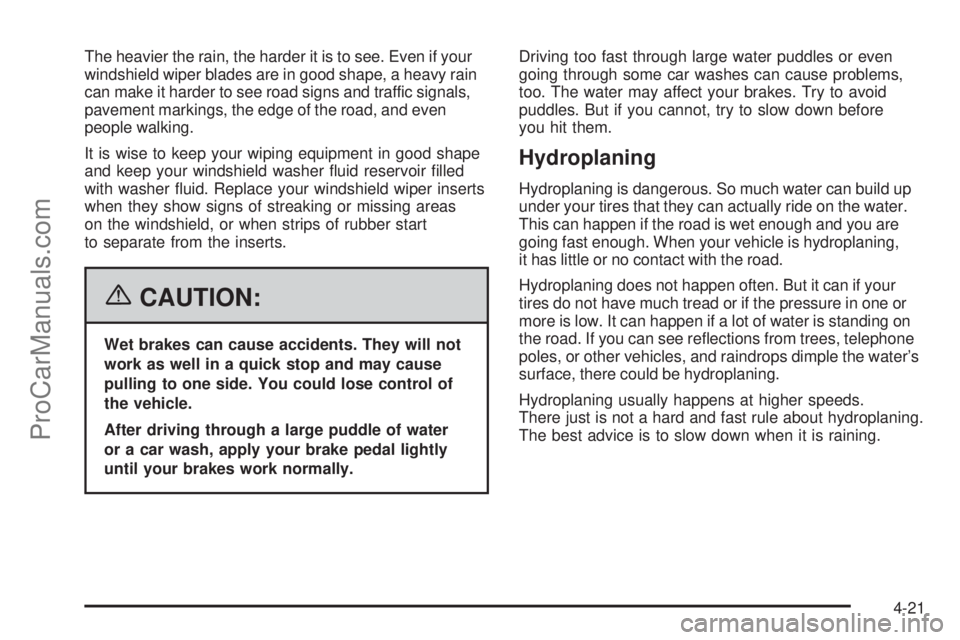 SAAB 9-7X 2006 Owners Manual The heavier the rain, the harder it is to see. Even if your
windshield wiper blades are in good shape, a heavy rain
can make it harder to see road signs and traffic signals,
pavement markings, the edg SAAB 9-7X 2006 Owners Manual The heavier the rain, the harder it is to see. Even if your
windshield wiper blades are in good shape, a heavy rain
can make it harder to see road signs and traffic signals,
pavement markings, the edg