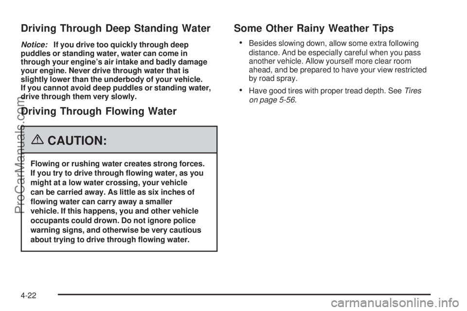 SAAB 9-7X 2006 Owners Manual Driving Through Deep Standing Water
Notice:If you drive too quickly through deep
puddles or standing water, water can come in
through your engine’s air intake and badly damage
your engine. Never dri SAAB 9-7X 2006 Owners Manual Driving Through Deep Standing Water
Notice:If you drive too quickly through deep
puddles or standing water, water can come in
through your engine’s air intake and badly damage
your engine. Never dri
