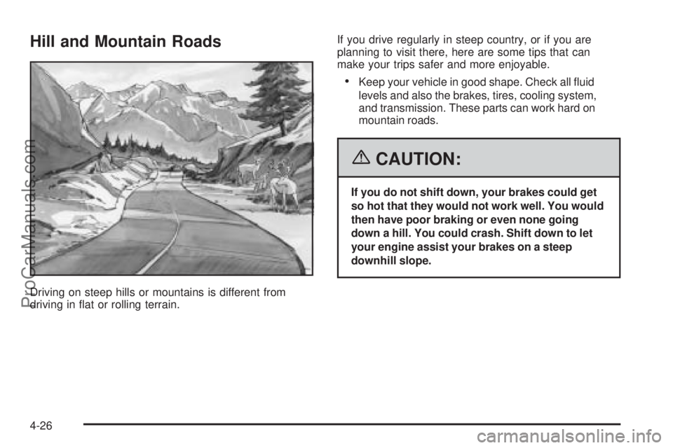 SAAB 9-7X 2006  Owners Manual Hill and Mountain Roads
Driving on steep hills or mountains is different from
driving in �at or rolling terrain.If you drive regularly in steep country, or if you are
planning to visit there, here are