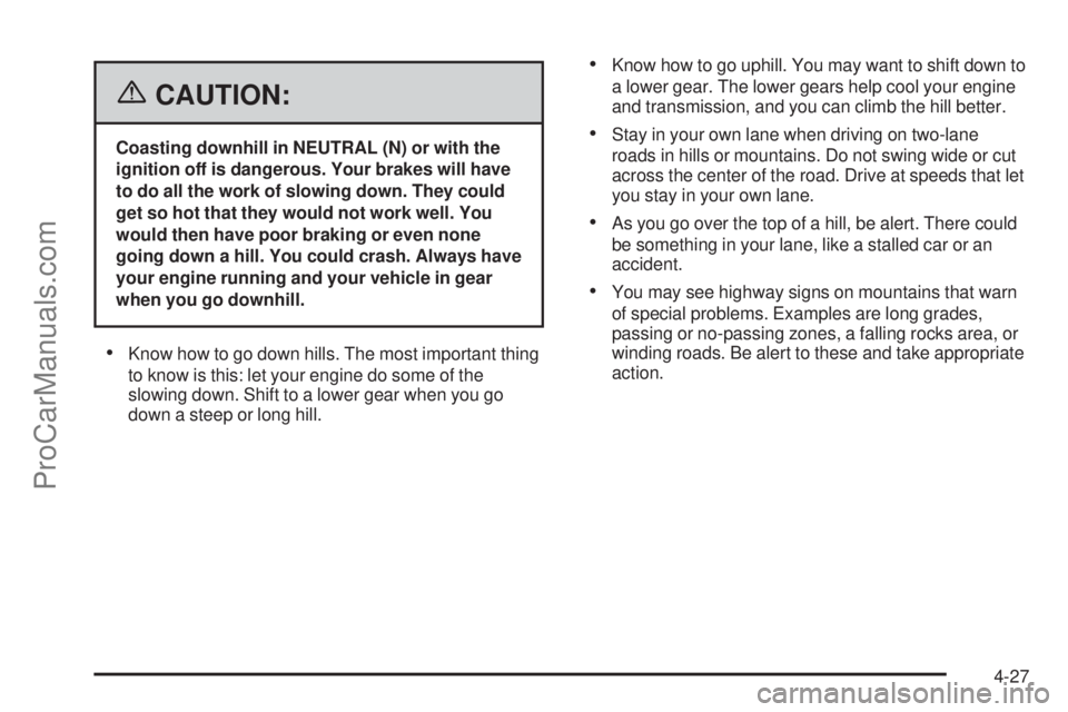 SAAB 9-7X 2006  Owners Manual {CAUTION:
Coasting downhill in NEUTRAL (N) or with the
ignition off is dangerous. Your brakes will have
to do all the work of slowing down. They could
get so hot that they would not work well. You
wou