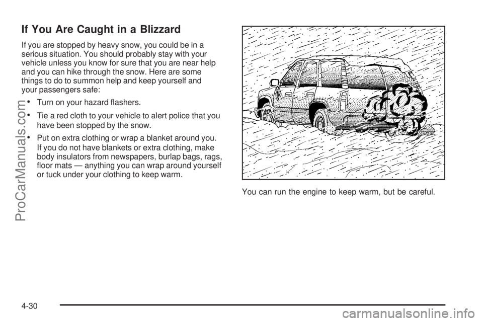SAAB 9-7X 2006  Owners Manual If You Are Caught in a Blizzard
If you are stopped by heavy snow, you could be in a
serious situation. You should probably stay with your
vehicle unless you know for sure that you are near help
and yo