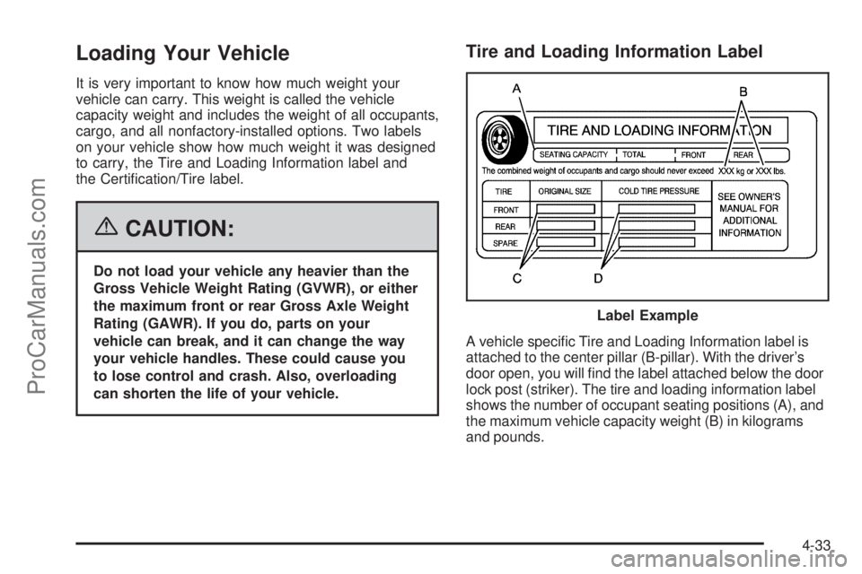 SAAB 9-7X 2006 Owners Manual Loading Your Vehicle
It is very important to know how much weight your
vehicle can carry. This weight is called the vehicle
capacity weight and includes the weight of all occupants,
cargo, and all non SAAB 9-7X 2006 Owners Manual Loading Your Vehicle
It is very important to know how much weight your
vehicle can carry. This weight is called the vehicle
capacity weight and includes the weight of all occupants,
cargo, and all non
