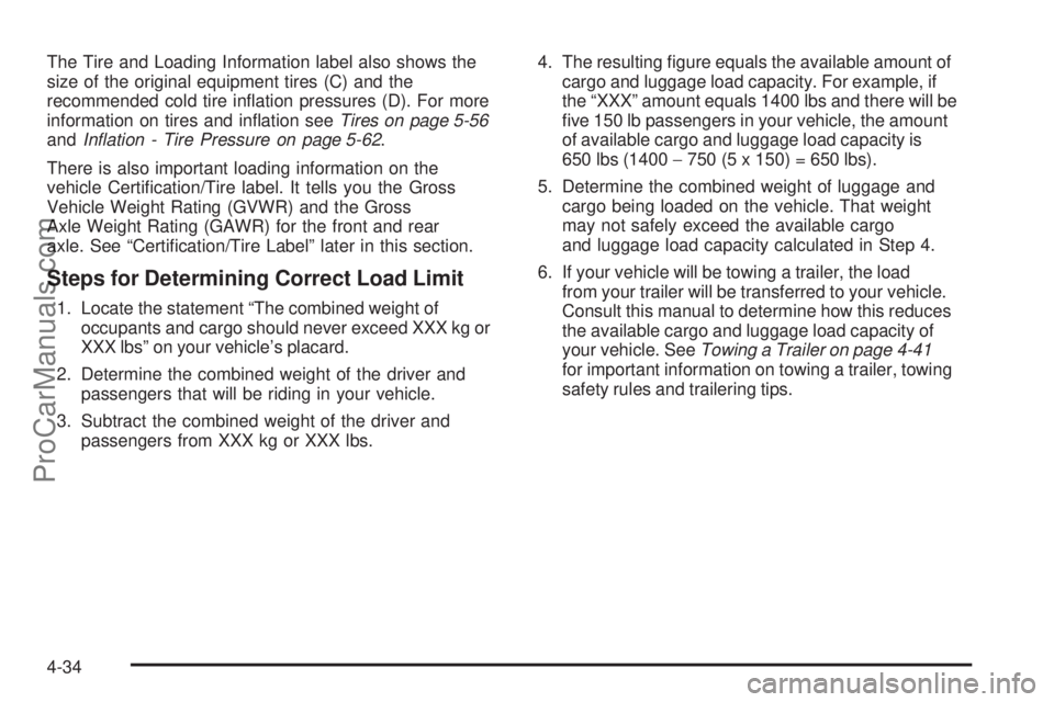 SAAB 9-7X 2006  Owners Manual The Tire and Loading Information label also shows the
size of the original equipment tires (C) and the
recommended cold tire in�ation pressures (D). For more
information on tires and in�ation seeTires