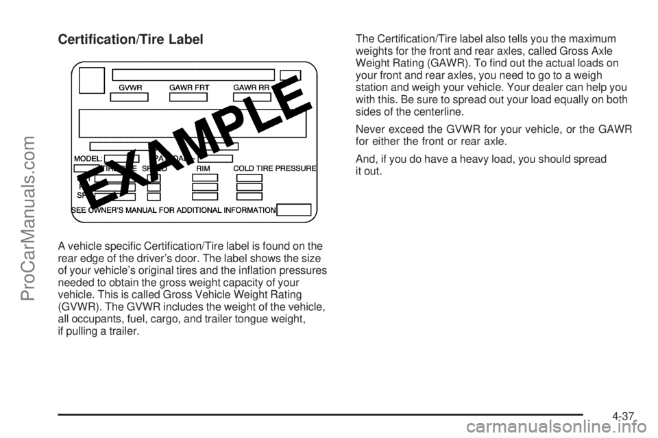 SAAB 9-7X 2006  Owners Manual Certi�cation/Tire Label
A vehicle speci�c Certi�cation/Tire label is found on the
rear edge of the driver’s door. The label shows the size
of your vehicle’s original tires and the in�ation pressur