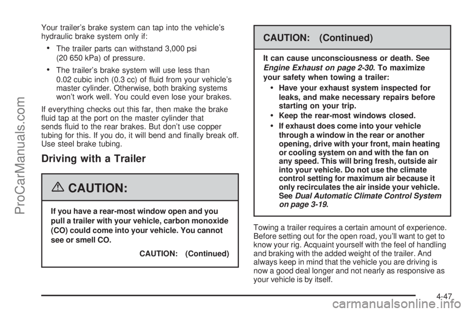 SAAB 9-7X 2006 Owners Manual Your trailer’s brake system can tap into the vehicle’s
hydraulic brake system only if:
The trailer parts can withstand 3,000 psi
(20 650 kPa) of pressure.
The trailer’s brake system will use l SAAB 9-7X 2006 Owners Manual Your trailer’s brake system can tap into the vehicle’s
hydraulic brake system only if:
The trailer parts can withstand 3,000 psi
(20 650 kPa) of pressure.
The trailer’s brake system will use l