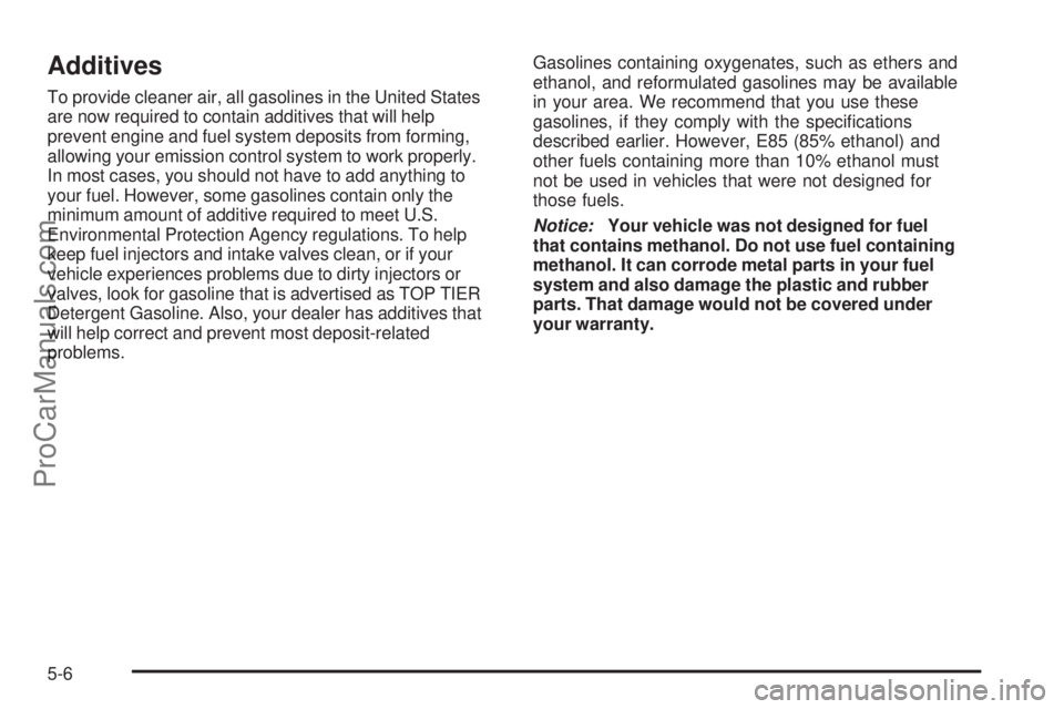 SAAB 9-7X 2006  Owners Manual Additives
To provide cleaner air, all gasolines in the United States
are now required to contain additives that will help
prevent engine and fuel system deposits from forming,
allowing your emission c