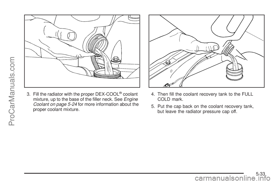 SAAB 9-7X 2006  Owners Manual 3. Fill the radiator with the proper DEX-COOL®coolant
mixture, up to the base of the �ller neck. SeeEngine
Coolant on page 5-24for more information about the
proper coolant mixture.4. Then �ll the co