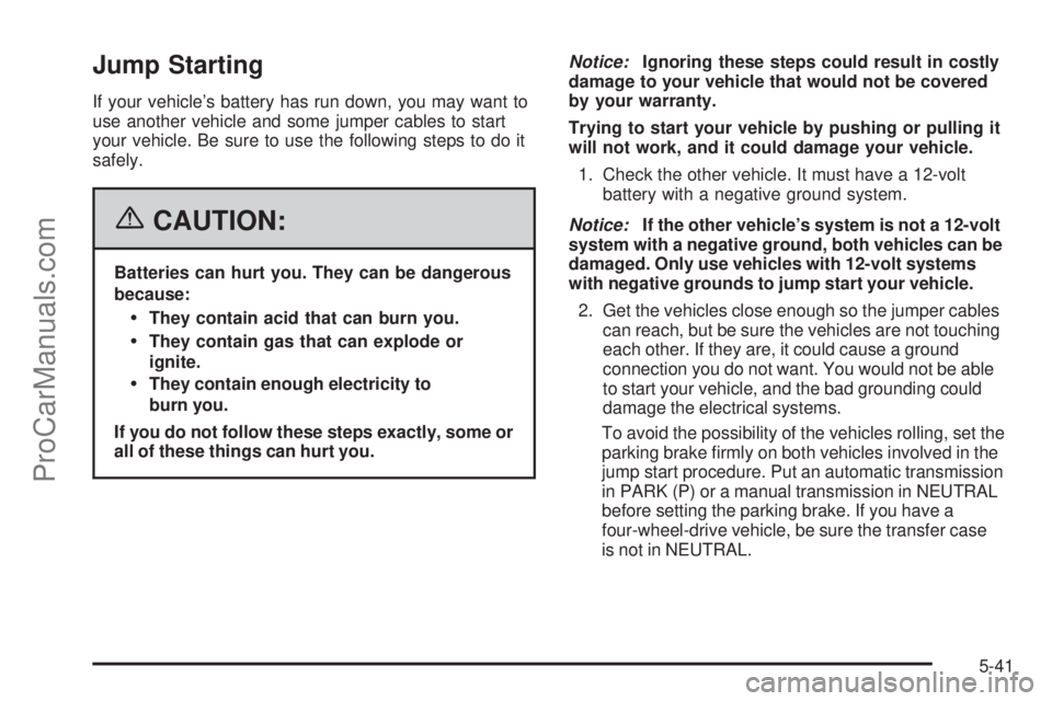 SAAB 9-7X 2006 Owners Manual Jump Starting
If your vehicle’s battery has run down, you may want to
use another vehicle and some jumper cables to start
your vehicle. Be sure to use the following steps to do it
safely.
{CAUTION:
SAAB 9-7X 2006 Owners Manual Jump Starting
If your vehicle’s battery has run down, you may want to
use another vehicle and some jumper cables to start
your vehicle. Be sure to use the following steps to do it
safely.
{CAUTION:
